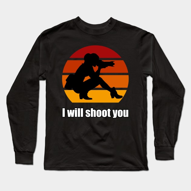 I Will Shoot You Long Sleeve T-Shirt by n23tees